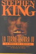 Cover of: LA Bola De Cristal (La Torre Oscura IV) by Stephen King