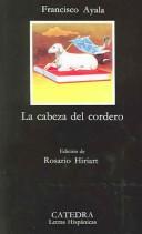 Cover of: La cabeza del cordero by Ayala, Francisco