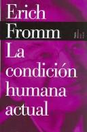 Cover of: La Condicion Humana Actual / The Present Human Condition (Biblioteca Erich Fromm) by Erich Fromm