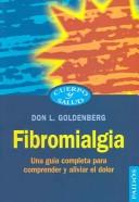 Cover of: Fibromialgia / Fibromyalgia: Una Guia Completa para Comprender y Aliviar el Dolor / Gudie to Understanding and Getting Relief from the Pain that Won't go Away (Cuerpo Y Salud / Body and Health)