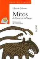 Cover of: Mitos / Myths: De memoria del fuego / Of the Memory of Fire (Sopa De Libros / Books Soup)