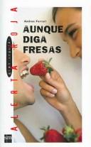 Cover of: Aunque Digas Fresas by Andrea Ferrari