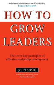 Cover of: How to Grow Leaders: The Seven Key Principles of Effective Leadership Development