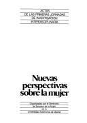 Nuevas perspectivas sobre la mujer by Jornadas de Investigación Interdisciplinaria (1st 1981 Madrid, Spain)