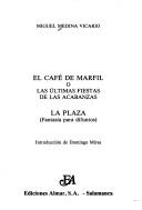 Cover of: El Café de Marfil, o, Las últimas fiestas de las Acabanzas ; La plaza: fantasía para difuntos