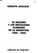 Cover of: Nazismo y Los Refugiados Alemanes En Argenti by Carlota Jackisch