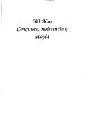 Cover of: 500 anos: Conquista, resistencia y utopia (Coleccion Testimonios)