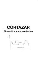 Cover of: Cortázar: el escritor y sus contextos