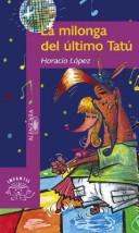 Cover of: La Milonga del Ultimo Tatu by Horacio Lopez
