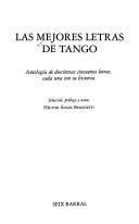 Cover of: Las mejores letras de tango: antología de doscientas cincuenta letras, cada una con su historia