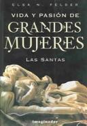 Vida y pasion de grandes mujeres by Elsa Felder