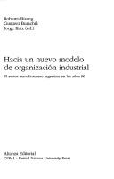 Cover of: Hacia un nuevo modelo de organización industrial: el sector manufacturero argentino en los años 90