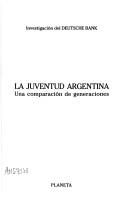 Cover of: La Juventud Argentina: Una Comparacion de Generaciones (Espejo de La Argentina)