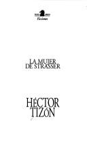 Cover of: La mujer de Strasser by Héctor Tizón