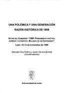 Cover of: Una polemica y una generacion, razon historica del 1898: Actas del Congreso "1898, Pensamiento Politico, Juridico y Filosofico : balance de un Centenario", Leon, 10-13 de noviembre de 1998