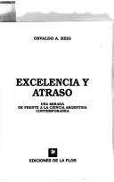 Cover of: Excelencia y atraso: una mirada de frente a la ciencia Argentina contemporanea