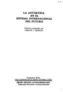 Cover of: La Antartida en el sistema internacional del futuro (Coleccion Estudios internacionales)