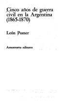 Cinco años de guerra civil en la Argentina (1865-1870) by León Pomer