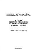 Cover of: Escritura autobiográfica: actas del II Seminario Internacional del Instituto de Semiótica Literaria y Teatral, Madrid, UNED, 1-3 de julio, 1992