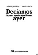 Cover of: Deciamos Ayer: La Prensa Argentina Bajo el Proceso