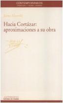 Cover of: Hacia Cortázar: aproximaciones a su obra