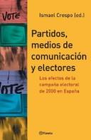 Cover of: Partidos, medios de comunicación y electores: los efectos de la campaña electoral de 2000 en España