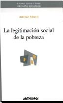 Cover of: La legitimación social de la pobreza by Antonio Morell