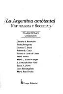 Cover of: La Argentina ambiental by Diana Durán, compiladora ; Claudia A. Baxendale ... [et al.].