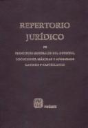 Cover of: Repertorio jurídico de principios generales del derecho, locuciones, máximas y aforismos Latinos y Castellanos