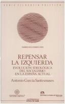 Repensar la izquierda by Antonio García Santesmases