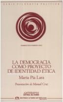 Cover of: La democracia como proyecto de identidad ética by María Pía Lara