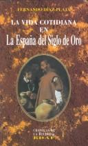 Cover of: La vida cotidiana en la España del siglo de oro by Fernando Diaz-Plaja