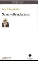 Cover of: Suma Valleinclaniana (Autores, Textos y Temas) by John P. Gabriele, John P. Gabriele