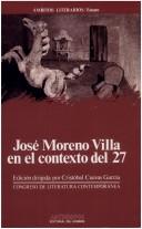 Cover of: José Moreno Villa en el contexto del 27: actas del I Congreso de Literatura Española Contemporánea, Universidad de Málaga, 10, 11, 12, 13 de noviembre de 1987