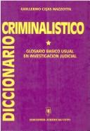 Cover of: Diccionario Criminalistico by Guillermo Cejas Mazzotta