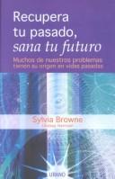 Cover of: Recupera Tu Pasado, Sana Tu Futuro by Sylvia Browne, Lindsay Harrison