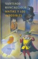 Cover of: Matias Y Los Imposibles/ Matias and the Imposibles (Las Tres Edades / the Three Ages) by Santiago Roncagliolo