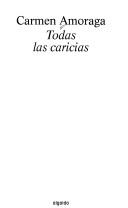 Cover of: Todas Las Caricias / All the Caresses (Algaida Literaria) by Carmen Amoraga