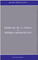 Cover of: Lenguaje de la poesía y figuras gramaticales: sobre los conjuntos semejantes en el sistema estilístico de Vicente Aleixandre