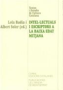 Cover of: Intel·lectuals i escriptors a la baixa Edat Mitjana by a cura de Lola Badia i Albert Soler.