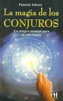 Cover of: La Magia De Los Conjuros/ Spinning Spells, Weaving Wonders: Un Magico Manual Para La Vida Diaria / Modern Magic for Everyday Life (Ciencia Oculta / Occult Science)