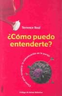 Cover of: Como Puedo Entenderte? by Terrence Real