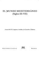 El mundo Mediterráneo (siglos III-VII) by Congreso Andaluz de Estudios Clásicos (3rd 1994 Seville, Spain)