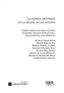 Cover of: La empresa industrial en la década de los noventa by Fariñas García, José Carlos, coord., Jaumandreu Balanzó, Jordi, coord. ; Segura Sánchez,  Julio, prólogo ; Huergo Orejas, Elena ... [et al.].