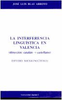 Cover of: La interferencia lingüística en Valencia: dirección, catalán [a] castellano : estudio sociolingüístico