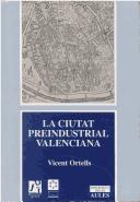 Cover of: La ciutat preindustrial valenciana: la imatge i la paraula