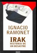 Cover of: Irak, historia de un desastre/ Irak a Disastrous History (Arena Abierta) by Ignacio Ramonet
