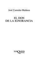 Cover of: El don de la ignorancia by José Corredor Matheos