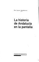 Cover of: La historia de Andalucia en la pantalla (Publicaciones / Filmoteca da Andalucia)