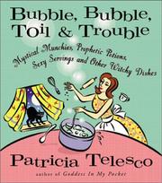 Cover of: Bubble, Bubble, Toil, & Trouble: Mystical Munchies, Prophetic Potions, Sexy Servings, and Other Witchy Dishes